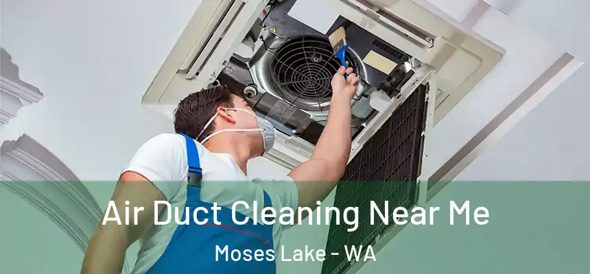  Air Duct Cleaning Near Me Moses Lake - WA