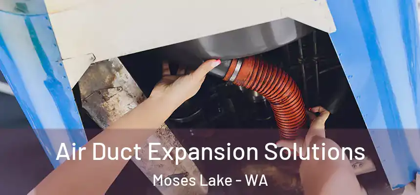  Air Duct Expansion Solutions Moses Lake - WA
