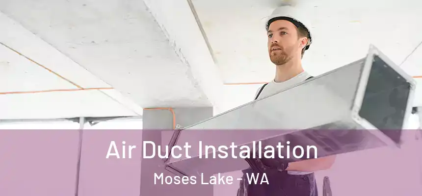  Air Duct Installation Moses Lake - WA