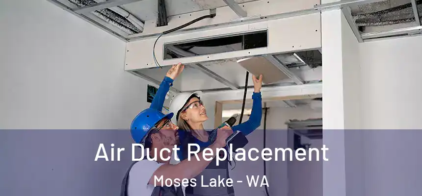 Air Duct Replacement Moses Lake - WA