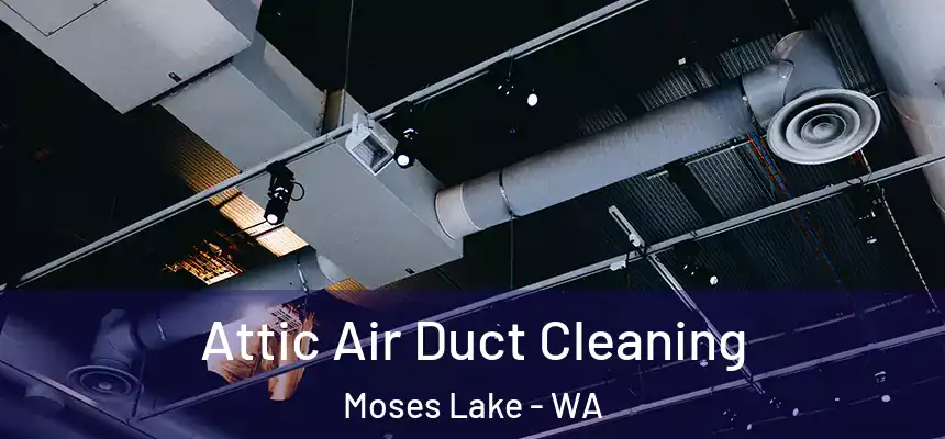  Attic Air Duct Cleaning Moses Lake - WA