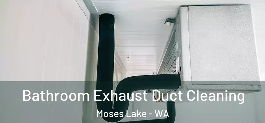  Bathroom Exhaust Duct Cleaning Moses Lake - WA
