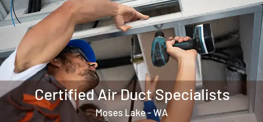  Certified Air Duct Specialists Moses Lake - WA