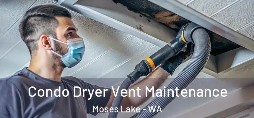  Condo Dryer Vent Maintenance Moses Lake - WA