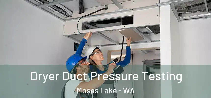 Dryer Duct Pressure Testing Moses Lake - WA