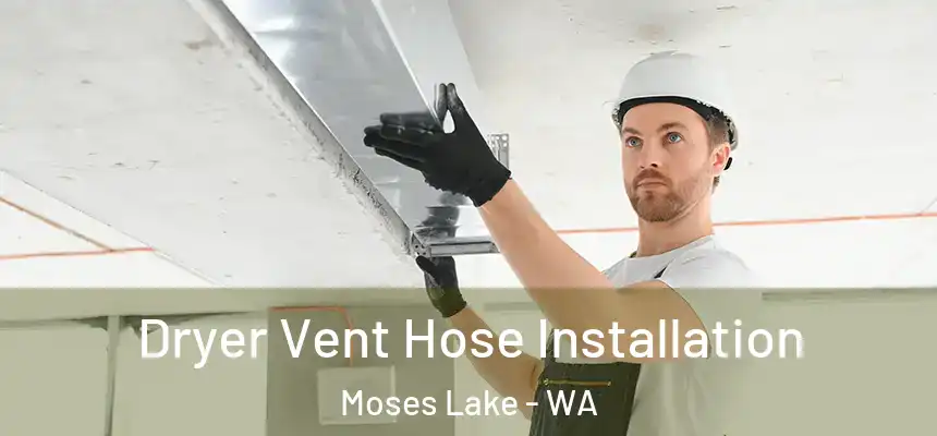  Dryer Vent Hose Installation Moses Lake - WA