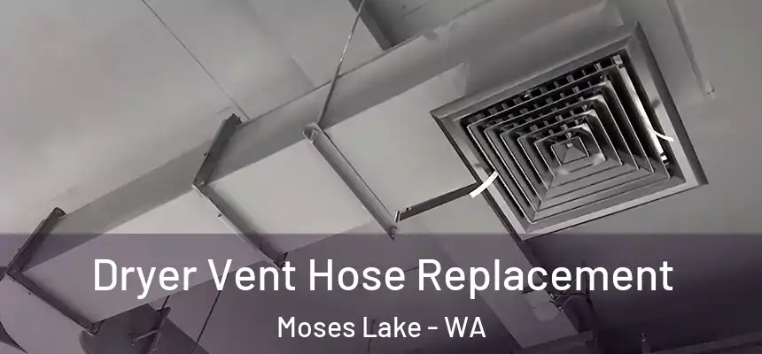 Dryer Vent Hose Replacement Moses Lake - WA
