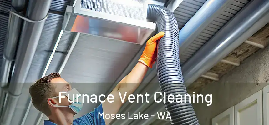  Furnace Vent Cleaning Moses Lake - WA