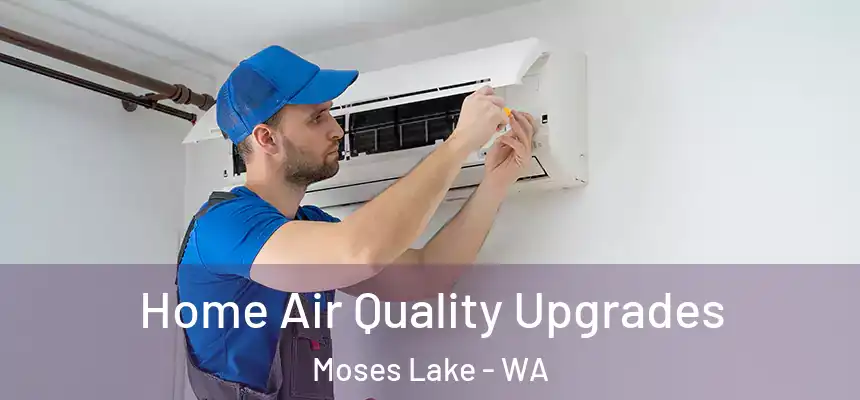  Home Air Quality Upgrades Moses Lake - WA