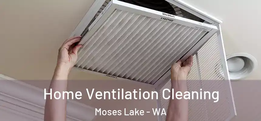 Home Ventilation Cleaning Moses Lake - WA