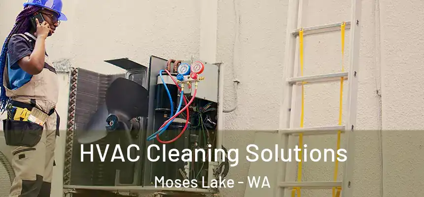 HVAC Cleaning Solutions Moses Lake - WA