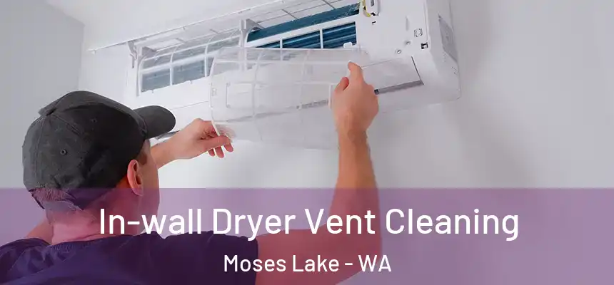  In-wall Dryer Vent Cleaning Moses Lake - WA