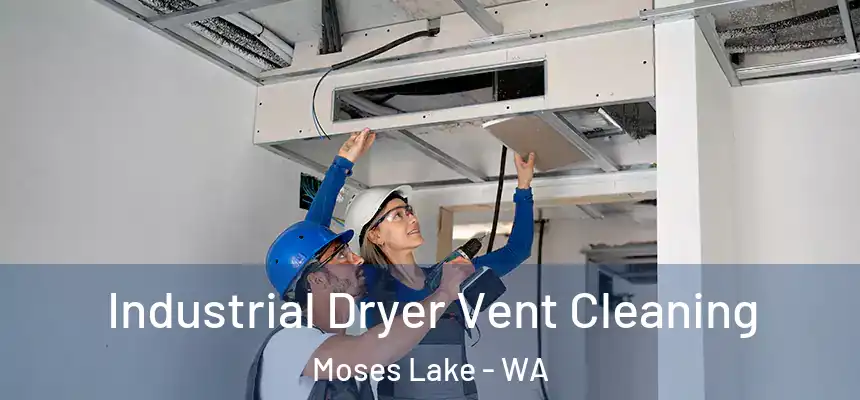Industrial Dryer Vent Cleaning Moses Lake - WA