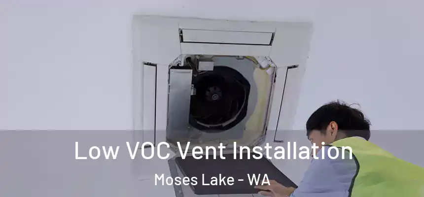 Low VOC Vent Installation Moses Lake - WA