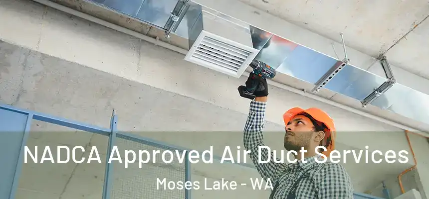 NADCA Approved Air Duct Services Moses Lake - WA