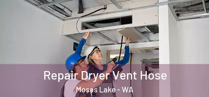 Repair Dryer Vent Hose Moses Lake - WA
