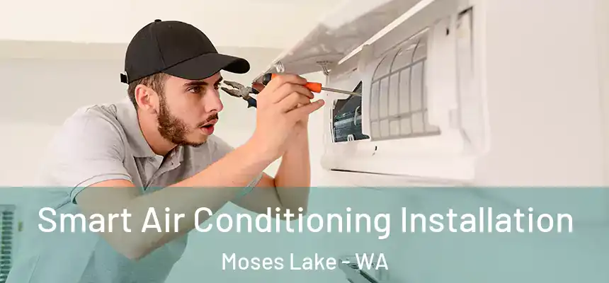 Smart Air Conditioning Installation Moses Lake - WA