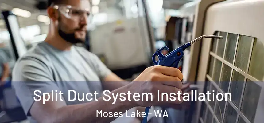  Split Duct System Installation Moses Lake - WA