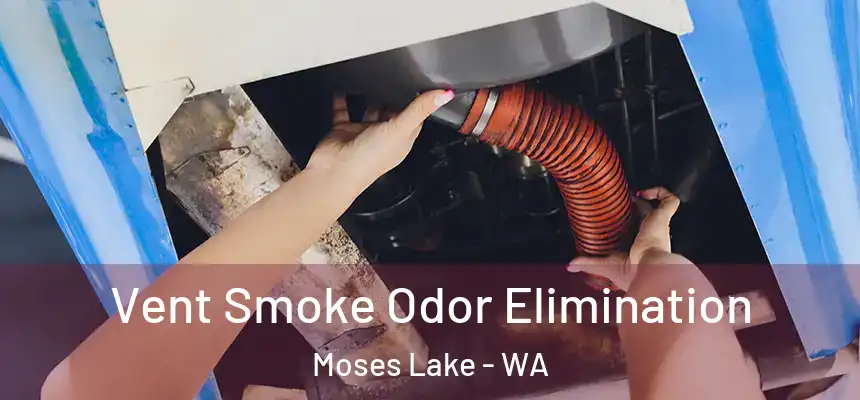  Vent Smoke Odor Elimination Moses Lake - WA