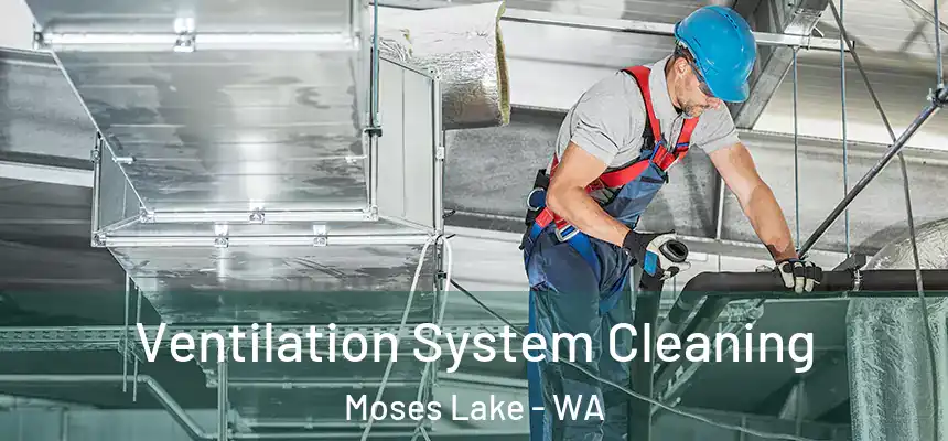  Ventilation System Cleaning Moses Lake - WA
